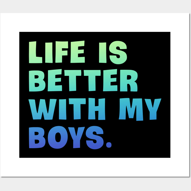 Life is better with my boys Wall Art by Horisondesignz